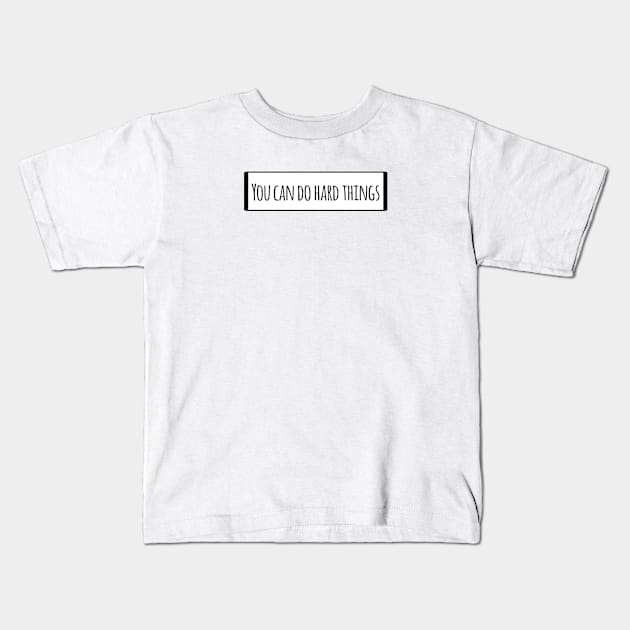 You can do hard things Kids T-Shirt by BlackMeme94